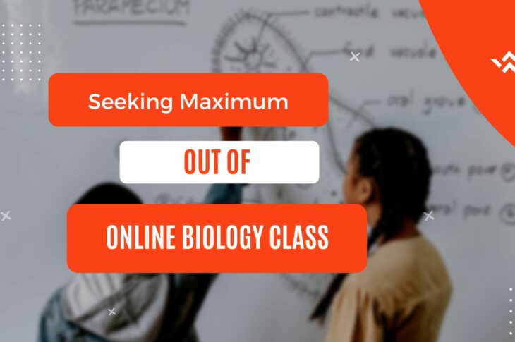 Seeking Maximum Out of Online Biology Class